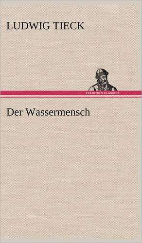 Der Wassermensch de Ludwig Tieck