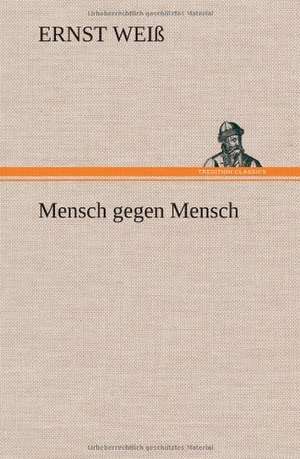 Mensch Gegen Mensch: Erzahlung in Neun Briefen de Ernst Weiß