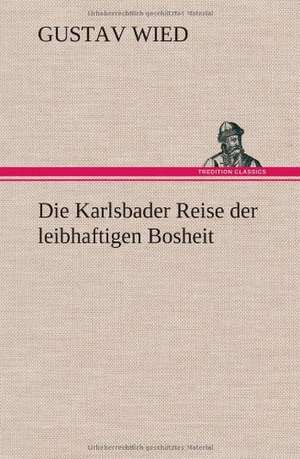 Die Karlsbader Reise Der Leibhaftigen Bosheit: Erzahlung in Neun Briefen de Gustav Wied