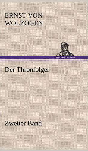 Der Thronfolger - Zweiter Band de Ernst von Wolzogen