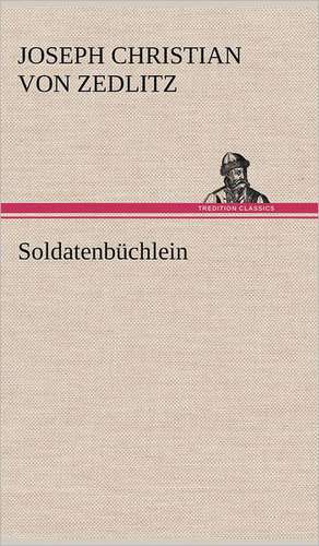 Soldatenbuchlein: Erzahlung in Neun Briefen de Joseph Christian von Zedlitz