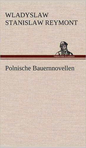 Polnische Bauernnovellen de Wladyslaw Stanislaw Reymont