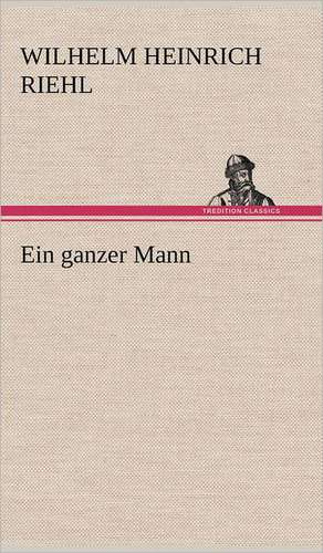 Ein Ganzer Mann: Das Lallen- Und Narrenbuch de Wilhelm Heinrich Riehl