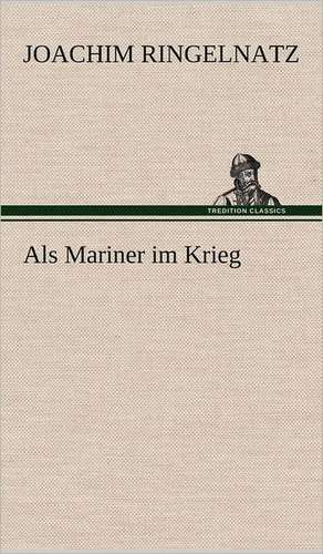 ALS Mariner Im Krieg: Das Lallen- Und Narrenbuch de Joachim Ringelnatz