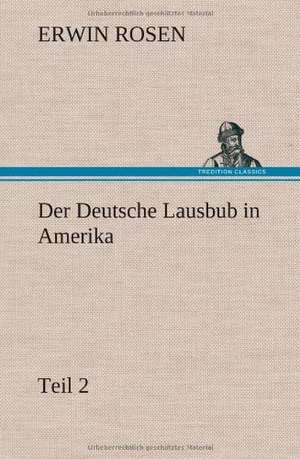 Der Deutsche Lausbub in Amerika - Teil 2 de Erwin Rosen