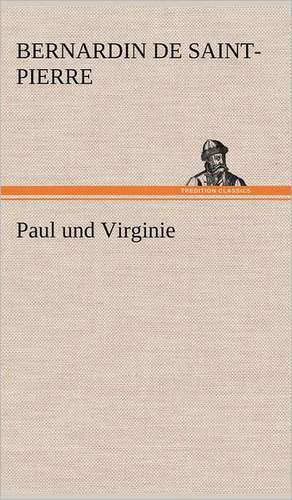 Paul Und Virginie: Das Lallen- Und Narrenbuch de BERNARDIN DE SAINT PIERRE