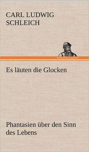 Es Lauten Die Glocken: Das Lallen- Und Narrenbuch de Carl Ludwig Schleich