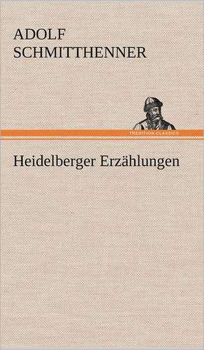 Heidelberger Erzahlungen: Das Lallen- Und Narrenbuch de Adolf Schmitthenner