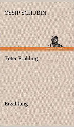 Toter Fruhling: Das Lallen- Und Narrenbuch de Ossip Schubin