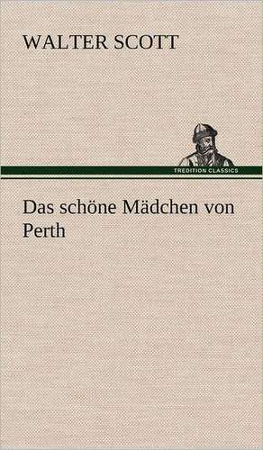 Das Schone Madchen Von Perth: Das Lallen- Und Narrenbuch de Walter Scott