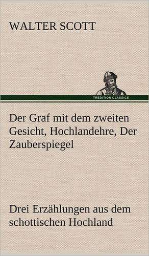 Der Graf Mit Dem Zweiten Gesicht, Hochlandehre, Der Zauberspiegel: Das Lallen- Und Narrenbuch de Walter Scott