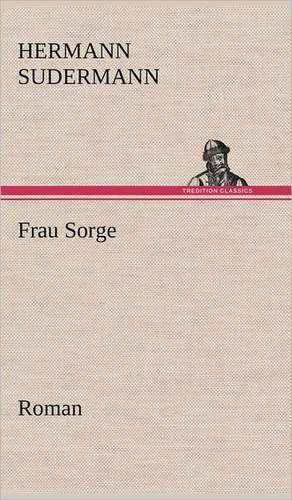 Frau Sorge de Hermann Sudermann