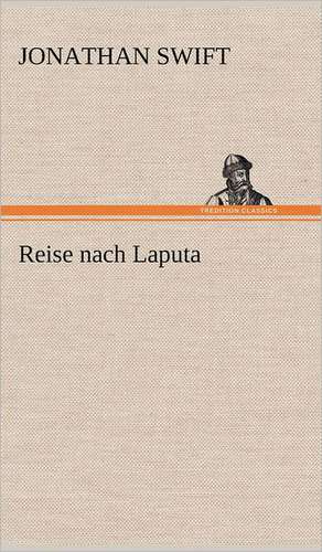 Reise Nach Laputa: Das Lallen- Und Narrenbuch de Jonathan Swift