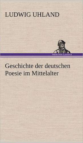 Geschichte Der Deutschen Poesie Im Mittelalter: Das Lallen- Und Narrenbuch de Ludwig Uhland