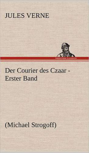 Der Courier Des Czaar - Erster Band: Das Lallen- Und Narrenbuch de Jules Verne