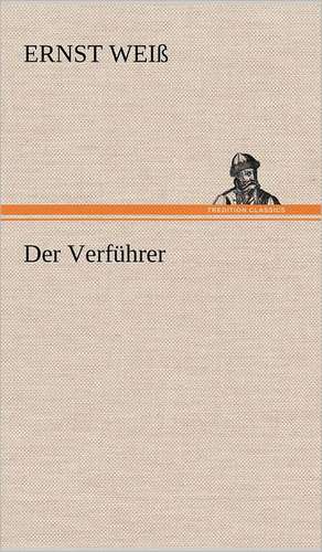 Der Verfuhrer: Das Lallen- Und Narrenbuch de Ernst Weiß