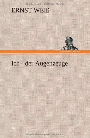 Ich - Der Augenzeuge: Das Lallen- Und Narrenbuch de Ernst Weiß