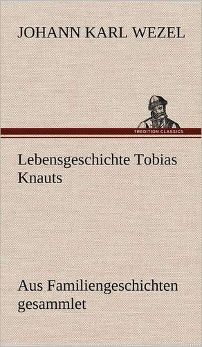 Lebensgeschichte Tobias Knauts de Johann Karl Wezel