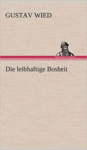 Die Leibhaftige Bosheit: Das Lallen- Und Narrenbuch de Gustav Wied