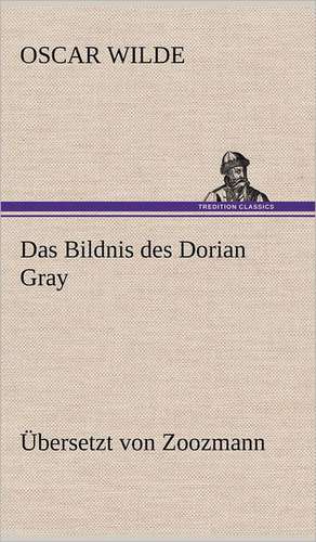 Das Bildnis Des Dorian Gray. Ubersetzt Von Zoozmann: Das Lallen- Und Narrenbuch de Oscar Wilde