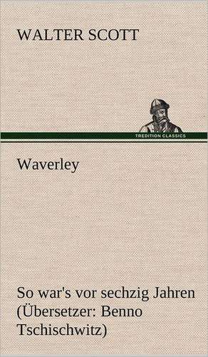 Waverley. Ubersetzer: Benno Tschischwitz de Walter Scott