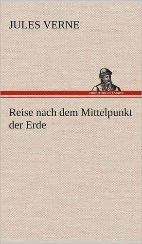 Reise Nach Dem Mittelpunkt Der Erde: Benno Tschischwitz de Jules Verne