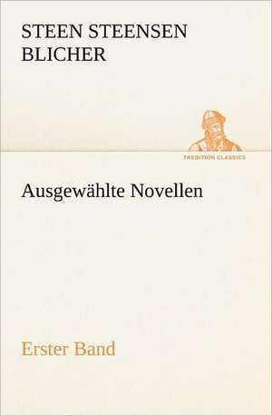 Ausgewahlte Novellen - Erster Band: Benno Tschischwitz de Steen Steensen Blicher