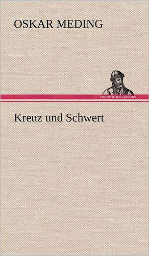 Kreuz Und Schwert: Palmstrom, Palma Kunkel, Gingganz de Oskar Meding