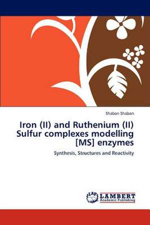 Iron (II) and Ruthenium (II) Sulfur complexes modelling [MS] enzymes de Shaban Shaban