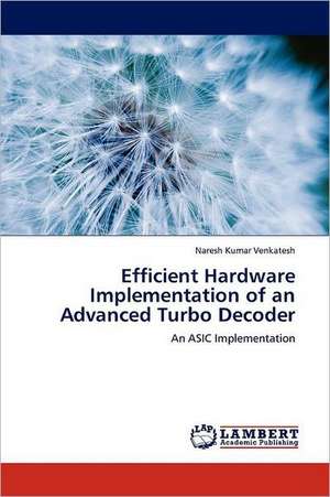 Efficient Hardware Implementation of an Advanced Turbo Decoder de Naresh Kumar Venkatesh