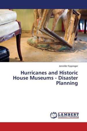 Hurricanes and Historic House Museums - Disaster Planning de Fippinger Jennifer