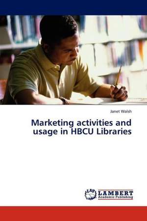 Marketing activities and usage in HBCU Libraries de Walsh Janet