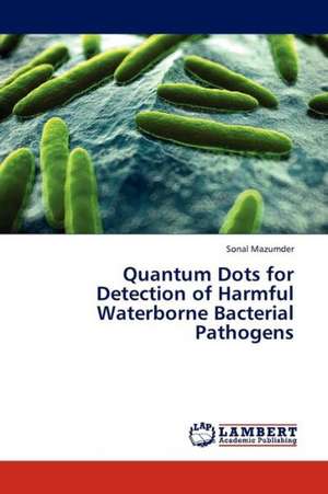 Quantum Dots for Detection of Harmful Waterborne Bacterial Pathogens de Mazumder Sonal