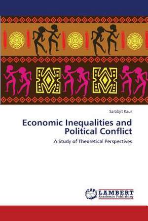 Economic Inequalities and Political Conflict de Kaur Sarabjit