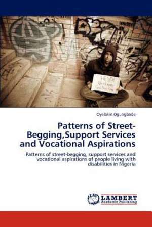 Patterns of Street-Begging,Support Services and Vocational Aspirations de Oyelakin Ogungbade