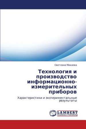 Tekhnologiya i proizvodstvo informatsionno-izmeritel'nykh priborov de Mikaeva Svetlana