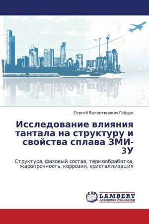 Issledovanie vliyaniya tantala na strukturu i svoystva splava ZMI-3U de Gayduk Sergey Valentinovich