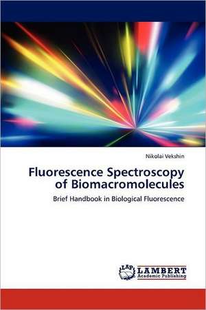 Fluorescence Spectroscopy of Biomacromolecules de Nikolai Vekshin