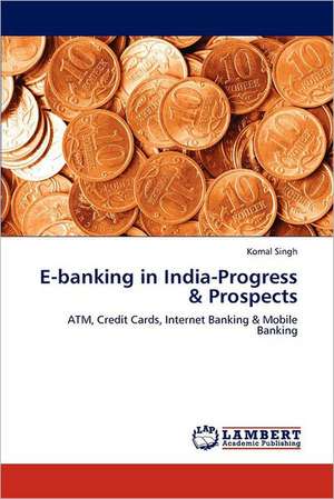 E-banking in India-Progress & Prospects de Komal Singh