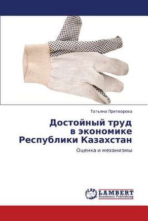 Dostoynyy trud v ekonomike Respubliki Kazakhstan de Pritvorova Tat'yana