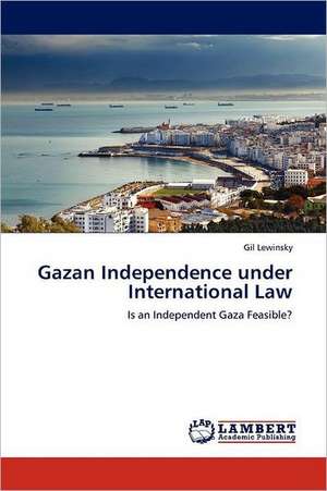 Gazan Independence under International Law de Gil Lewinsky