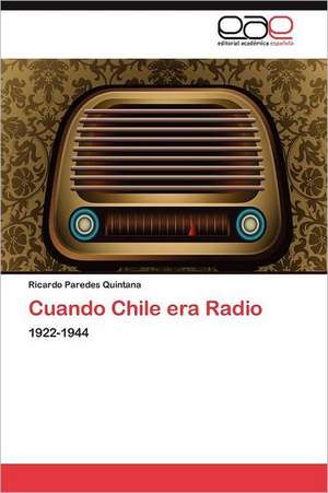 Cuando Chile Era Radio