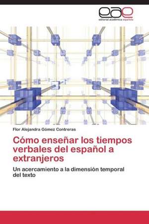 Cómo enseñar los tiempos verbales del español a extranjeros de Flor Alejandra Gómez Contreras