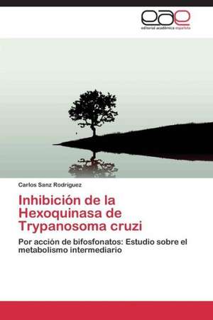 Inhibición de la Hexoquinasa de Trypanosoma cruzi de Carlos Sanz Rodríguez