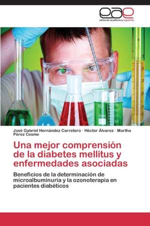 Una mejor comprensión de la diabetes mellitus y enfermedades asociadas de José Gabriel Hernández Carretero