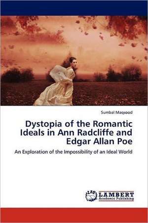 Dystopia of the Romantic Ideals in Ann Radcliffe and Edgar Allan Poe de Sumbal Maqsood