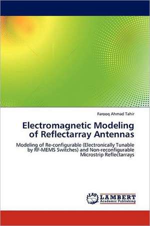 Electromagnetic Modeling of Reflectarray Antennas de Farooq Ahmad Tahir