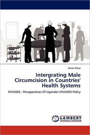 Intergrating Male Circumcision in Countries' Health Systems de James Kityo