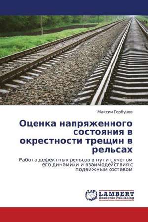 Otsenka napryazhennogo sostoyaniya v okrestnosti treshchin v rel'sakh de Gorbunov Maksim