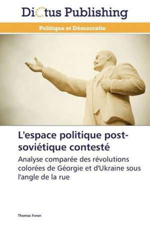 L'espace politique post-soviétique contesté de Thomas Feron